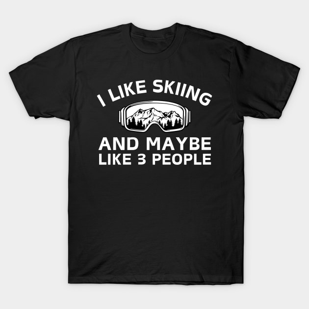 I Like Skiing And Maybe Like 3 People T-Shirt by Teewyld